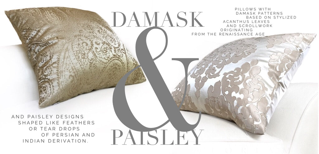 Paisley & Damask Pillows by Aloriam: Pillows with paisley designs shaped like feathers or tear drops of Persian or Indian derivation, and damask patterns based on stylized acanthus leaves, monograms and scrollwork originating from the Renaissance age and remain popular among rich furnishings today 