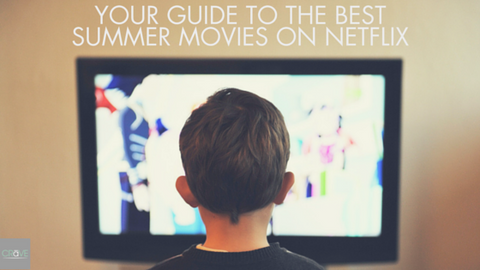 Guide to summer movies on netflix