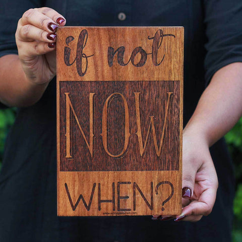 If Not Now When - Inspirational Wood Sign - Wood Carved Signs With Sayings - Wood Signs For Home - Woodgeek Store