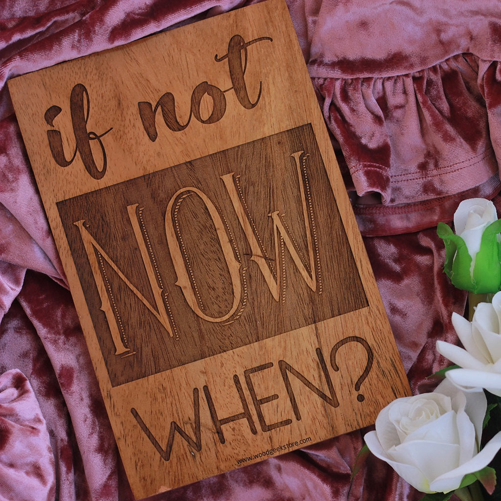 If Not Now When Inspirational Wood Signs for Home and Office by Woodgeek Store