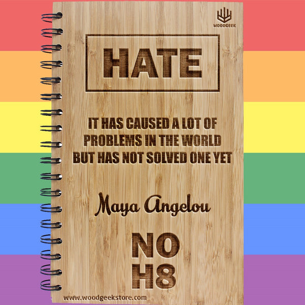 Hate; it has caused many problems in the world but has not solved one yet - Maya Angelou Quotes - NOH8 - No Hate - Equality - Gay Pride - LGBTQ Rights - Wooden Notebooks Supporting Gay Rights - Woodgeek Store
