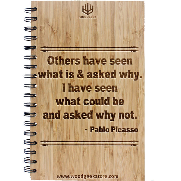 Others have seen what is and asked why. I have seen what could be and asked why not - Pablo Picasso Quotes - Bamboo Notebooks for Artists - Art Journal - Woodgeek Store