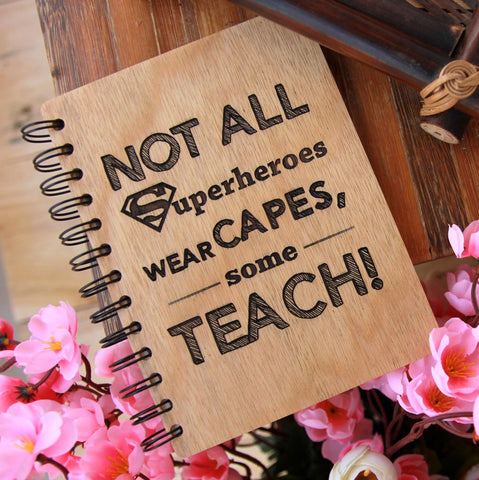 Not All Superheroes Wear Capes, Some Teach Personalised Diary Notebook. This Writer's Journal is one of the best gifts for teachers. These wooden notebooks make unique birthday gifts for teachers and birthday gifts for him and her.