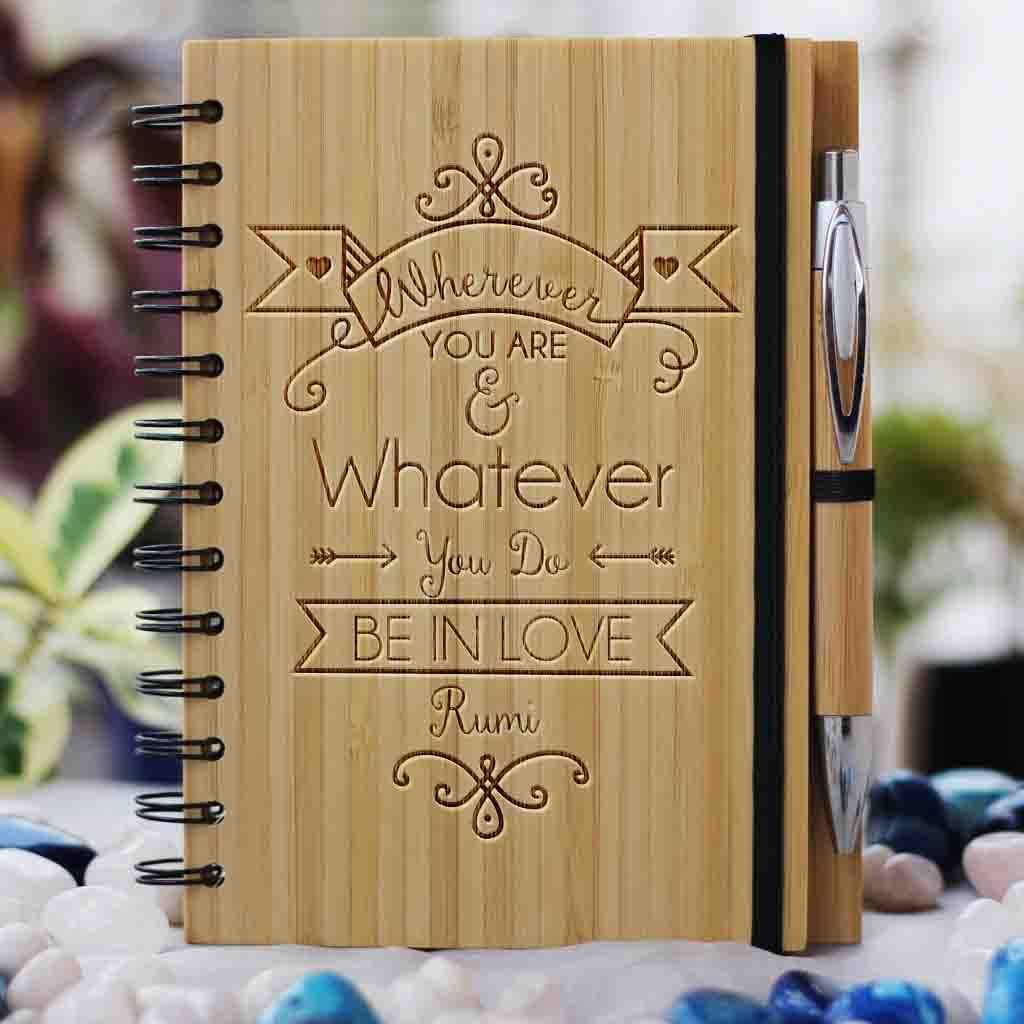 Wherever you are and whatever you do, be in love - Buy Romantic Gifts Online - Personalized Notebook - Love Journal - Wooden Notebook - Custom Gifts for boyfriend - Personalized gifts for girlfriend - Woodgeek Store