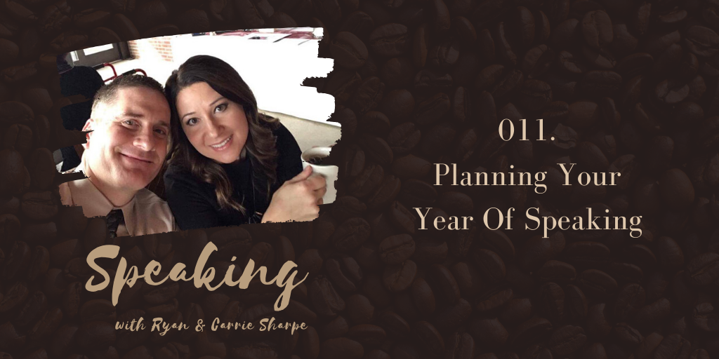 011. Planning Your Year Of Speaking | Speaking with Ryan & Carrie Sharpe podcast