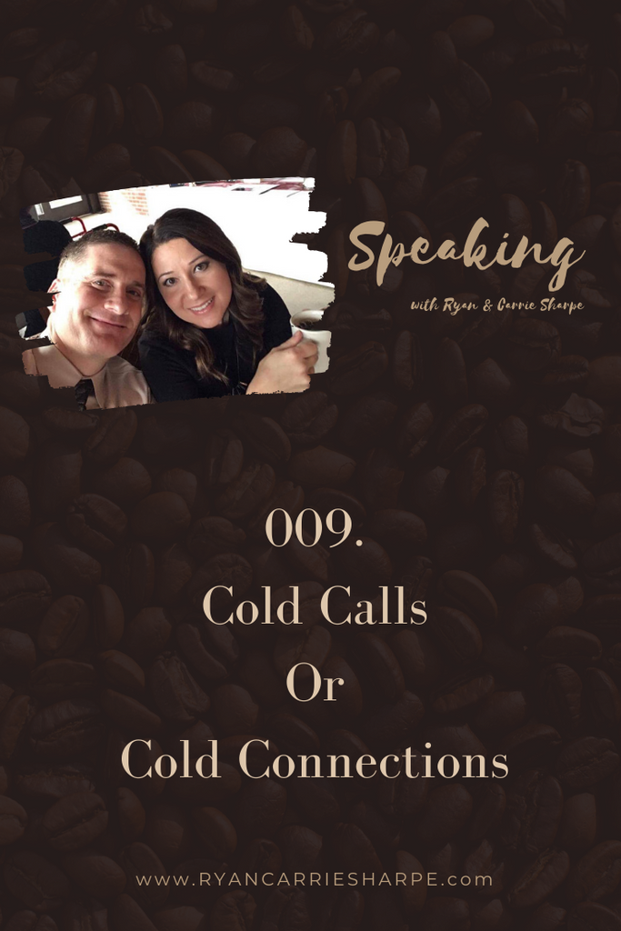 009. Cold Calls Or Cold Connections | Speaking with Ryan & Carrie Sharpe podcast