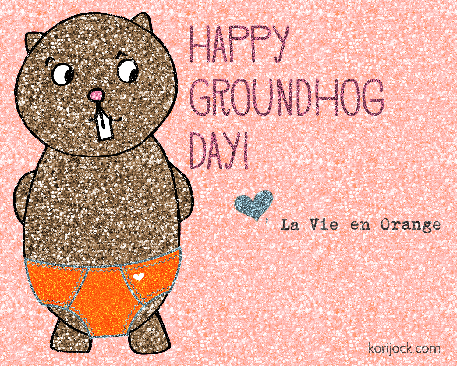 Glitter Groundhog - Happy Groundhog Day, Love La Vie en Orange | korijock.com