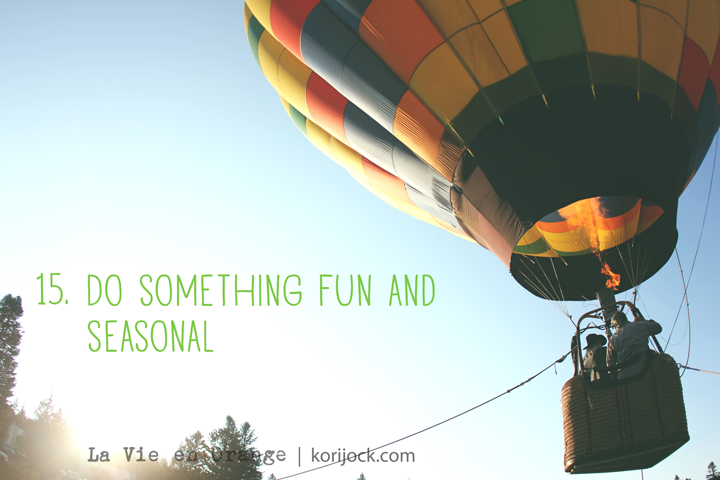 15. Do something fun and seasonal (like take a hot air balloon ride)!