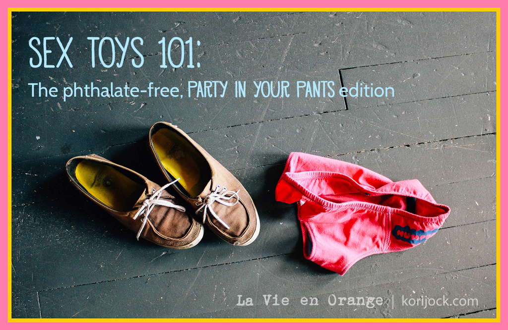 Sex Toys 101: The Phthalate Free, Party in Your Pants Edition | La Vie en Orange