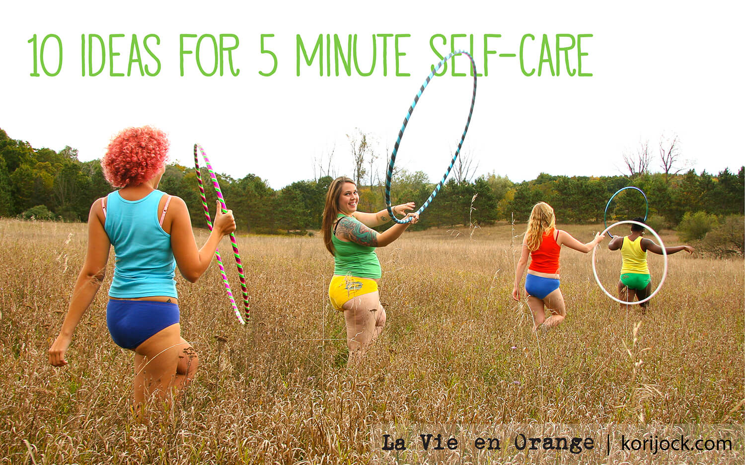 4 undies clad girls carry hula hoops in a field; overlay text reads "10 ideas for 5 minute self care" | La Vie en Orange