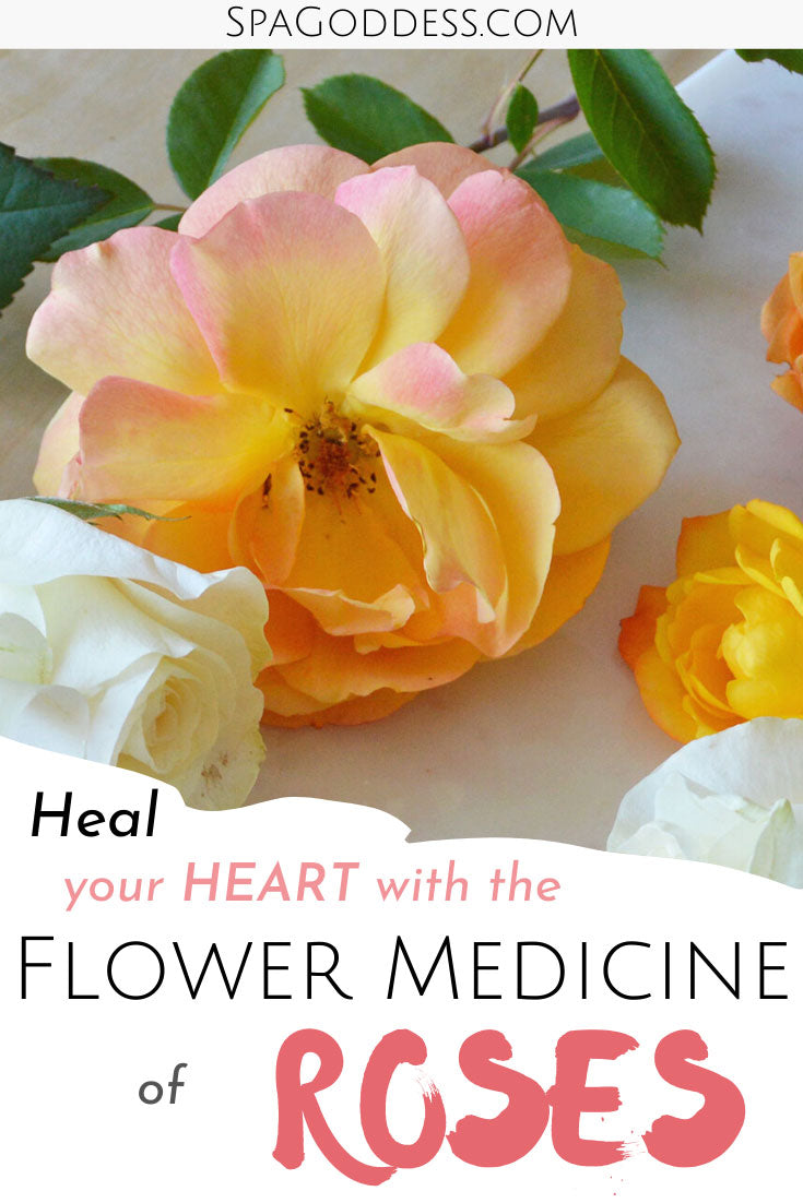 Learn How to Heal Your Heart with the Flower Medicine of Roses on SpaGoddess Apothecary Blog