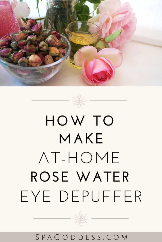 how to make at home rose water eye depuffer - spagoddess apothecary