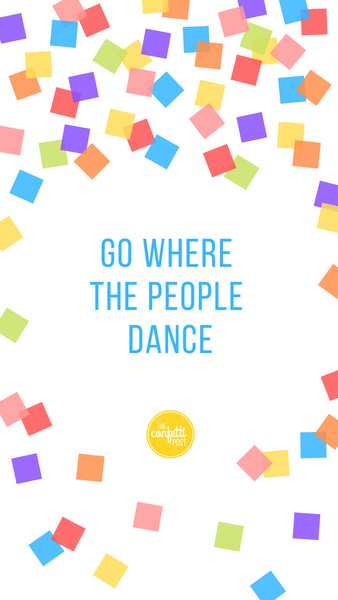 Inspirational Quote-Go where the people dance