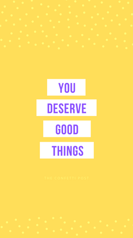 You deserve good things | cheer up quote ideas | words of encouragement