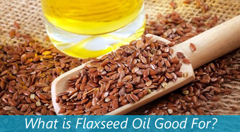 What Is Flaxseed Oil Good For?