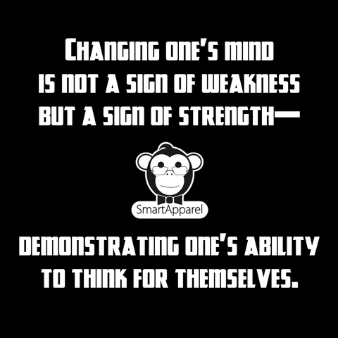 Changing one's mind is not a sign of weakness but of strength