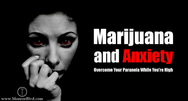 Pot Anxiety Tips And Tricks To Overcome Your Paranoia While High Monroe Blvd