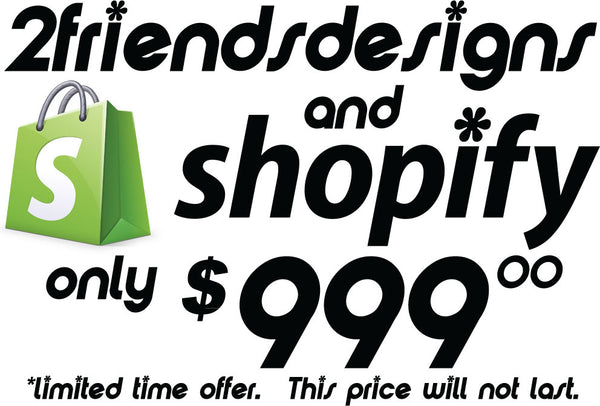 2FD Custom Shopify Sites with Logo - $999.00 special - LAST DAYS!