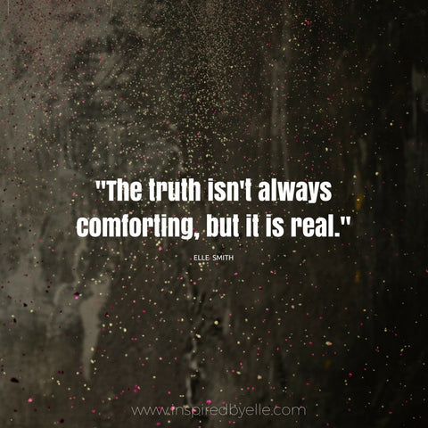 Inspirational Wisdom Quote The Truth is not always comforting but it is real by Elle Smith Creative Art in the Age of a Few Good Men Inspired By Elle London