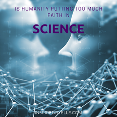 Is Humanity putting too much Faith in Science by Elle Smith