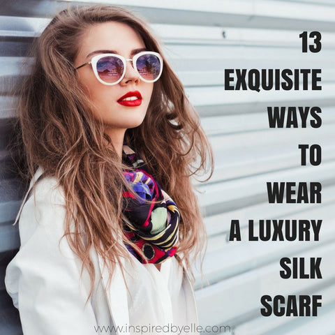 Article 13 Exquisite Ways to wear a Luxury Silk Scarf by Elle Smith Inspired By Elle