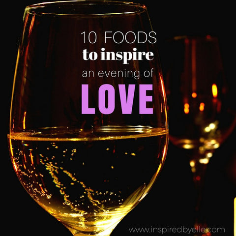 Elle Blog 10 Foods to inspire an Evening of Love by Elle Smith Inspired By Elle