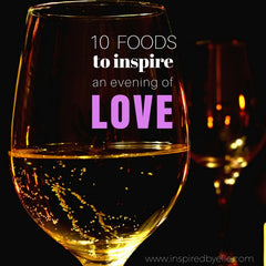 10 Foods to inspire an Evening of Love by Elle Smith