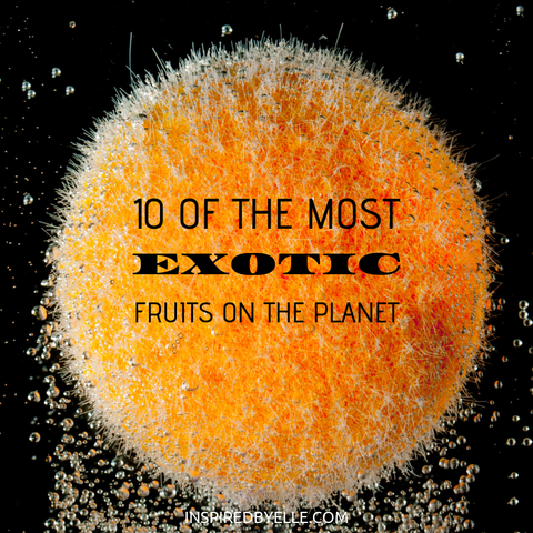 Elle Blog 10 of the Most Exotic Fruits on the Planet by Elle Smith 