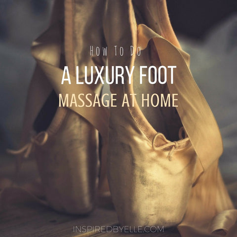 How to do a Luxury Foot Massage at Home by Elle Smith Inspired By Elle