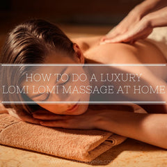 Article about How to perform a Luxury Lomi Lomi Massage at home by Elle Smith