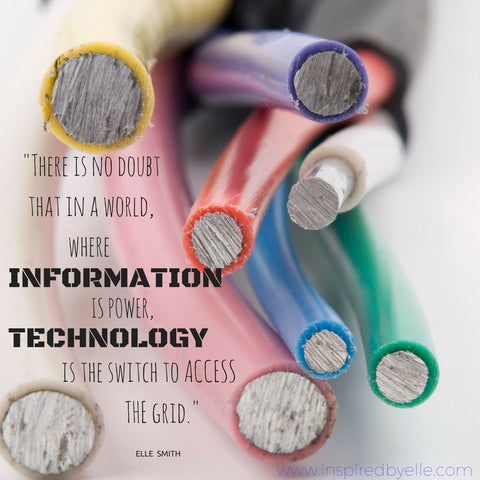 Inspirational Life Quote There is no doubt that in a world where information is power technology is the switch to access the grid by Elle Smith Inspired By Elle