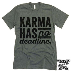 Karma Has No Deadline T shirt.