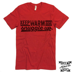 Keep Warm And Snuggle Up T shirt.