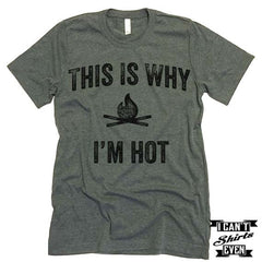 This Is Why I'm Hot T shirt. Camping Tee.