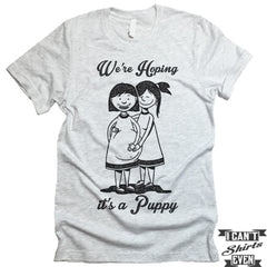 We're Hoping It's A Puppy. LGBT Pregnancy Reveal Shirt. Prego Tee.