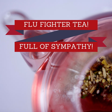 Flu Fighter tea  - full of sympathy!
