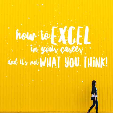 How to excel in your career