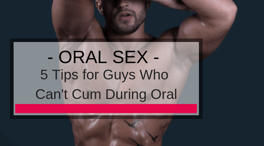 5 Tips for Guys Who Cant Cum During Oral picture