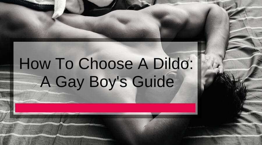 how to choose a gay dildo