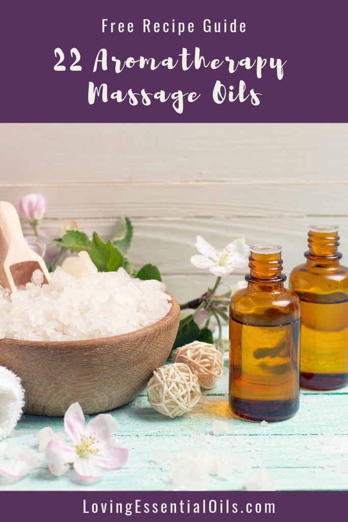 Aromatherapy Massage Oil Blends - Free Recipe Guide by Loving Essential Oils