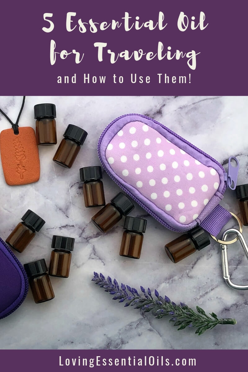Essential Oils, Carrier Oils, Accessories for Traveling and How to Use Them by Loving Essential Oils