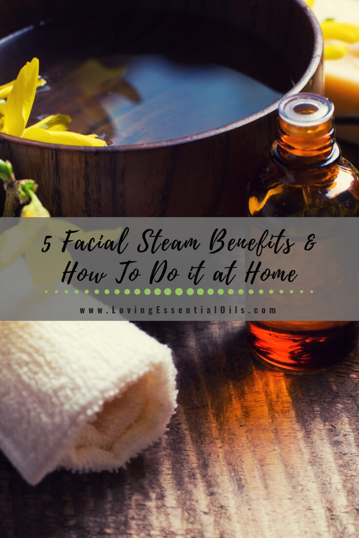 5 Benefits of a Facial Steam at Home by Loving Essential Oils