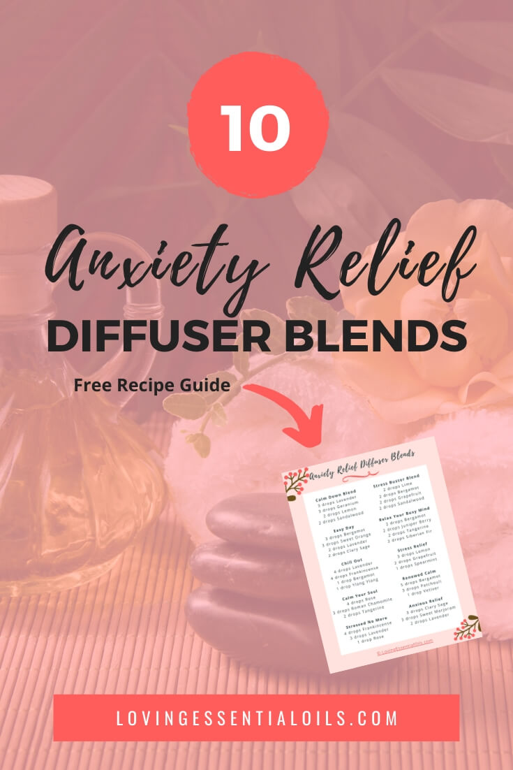 Best Anxiety Relief Diffuser Blends & Essential Oil Recipes by Loving Essential Oils