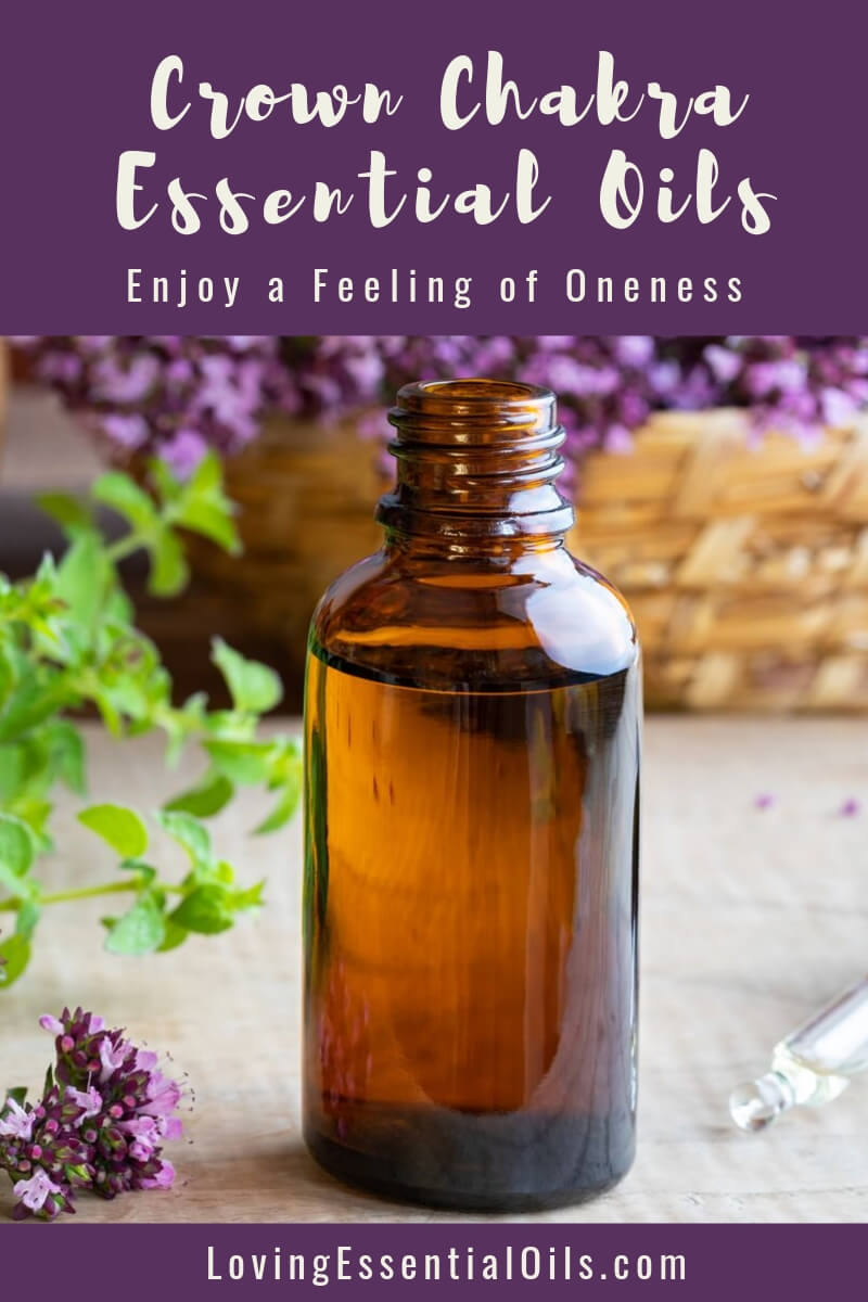 Crown Chakra Essential Oil Recipes - Enjoy a Feeling of Oneness by Loving Essential Oils