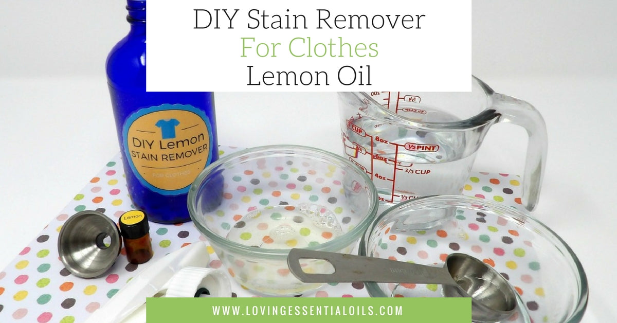 DIY Stain Remover For Clothes With Lemon Essential Oil - Loving Essential Oils