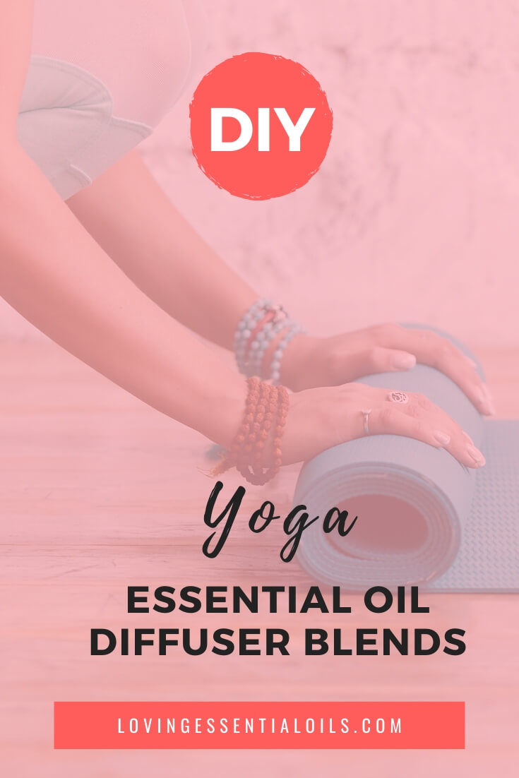Essential Oil Diffuser Blends for Yoga by Loving Essential Oils - Enjoy aromatherapy during your next yoga session!