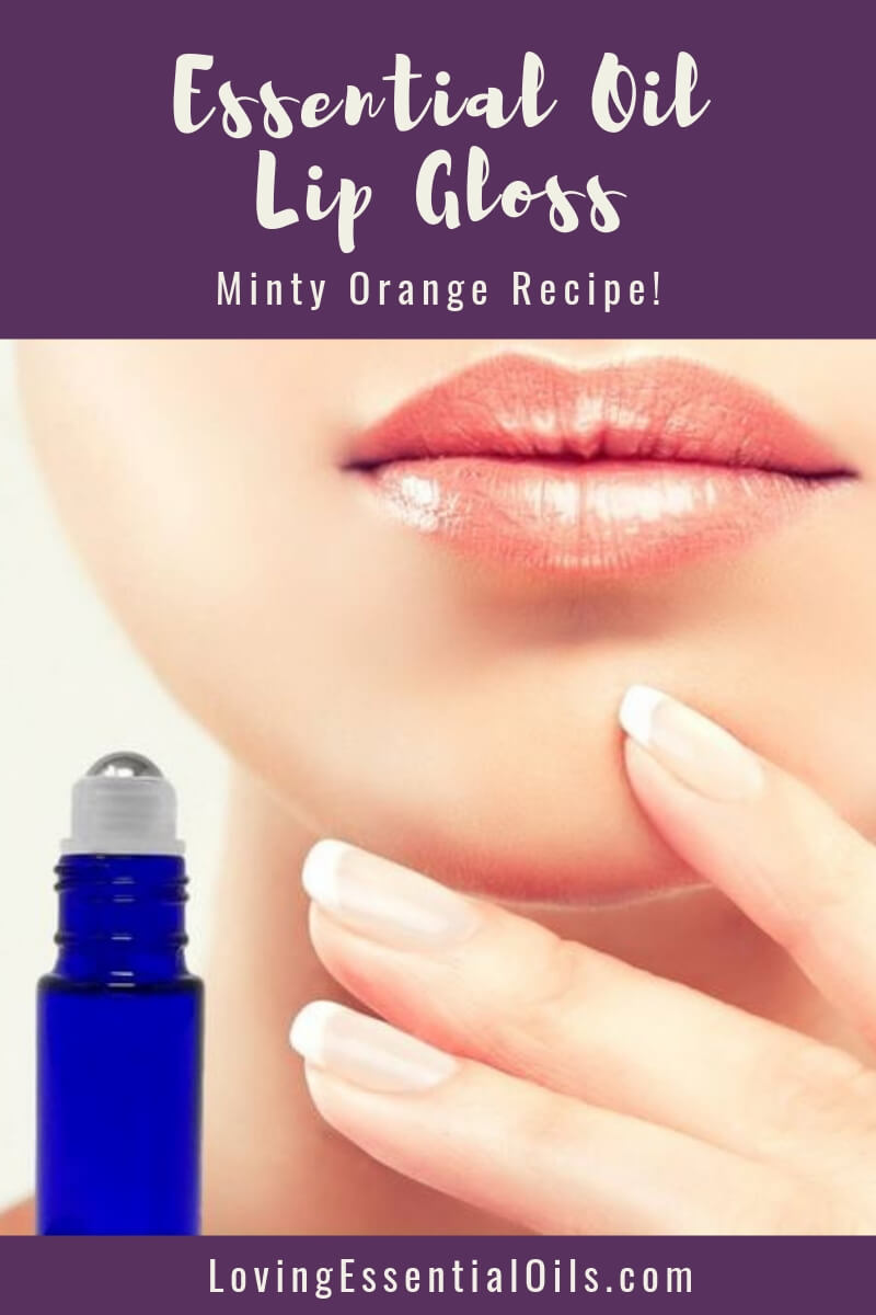 DIY Essential Oil Lip Gloss Recipe - Roller Blend to Make at Home - Orange Mint by Loving Essential Oils