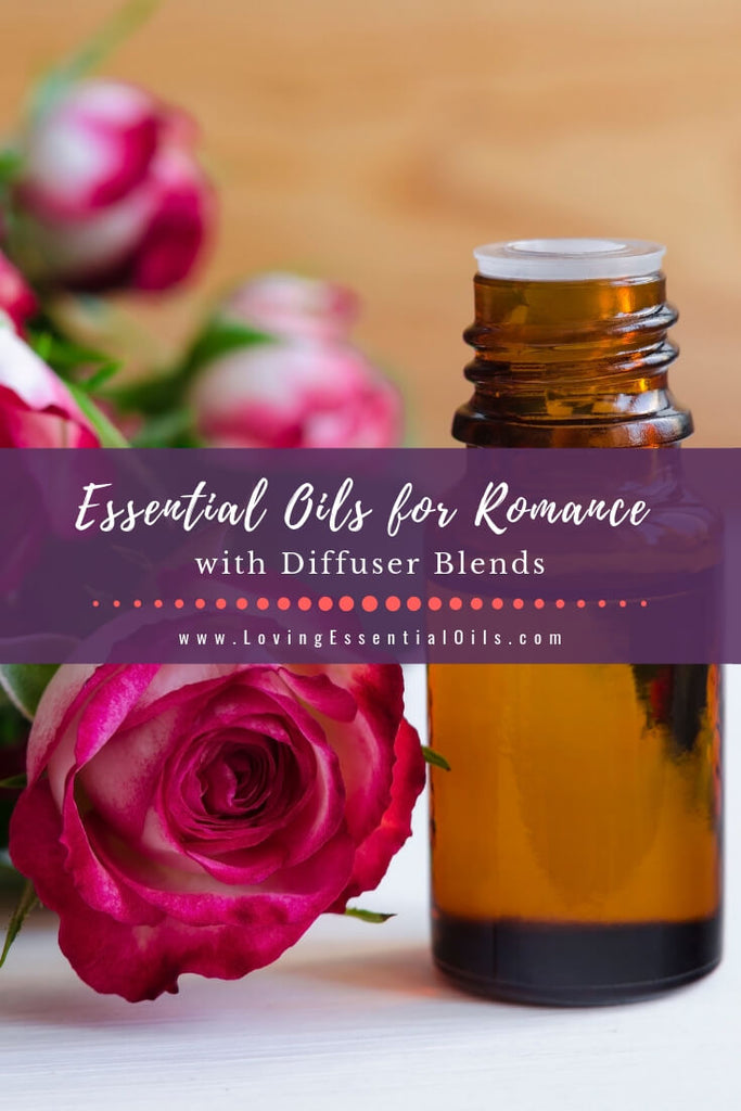 10 Essential Oils for Romance with Diffuser Blends - Free Printable Cheat Sheet by Loving Essential Oils
