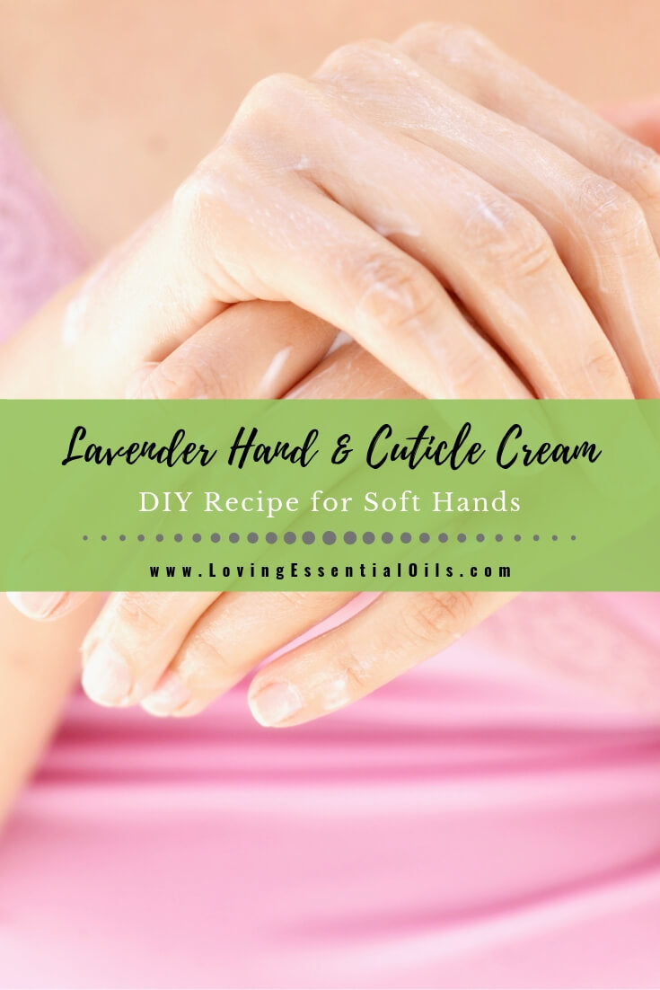 Homemade Lavender Oil Hand and Cuticle Cream for Soft Hands by Loving Essential Oils