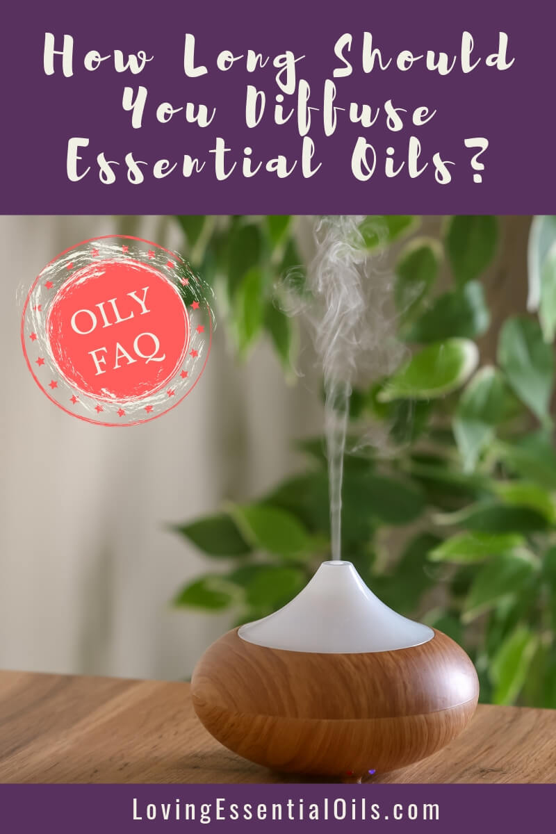 Can You Diffuse Essential Oils Every Day? How Long Should You Diffuse Essential Oils? - Oily FAQ by Loving Essential Oils